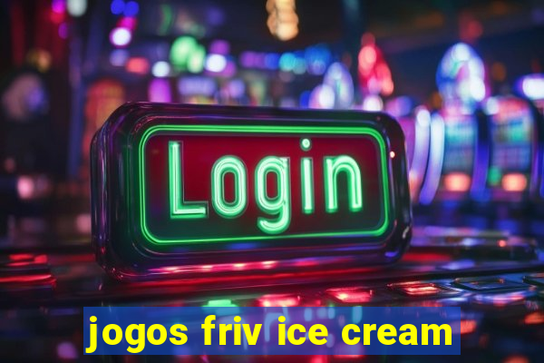 jogos friv ice cream